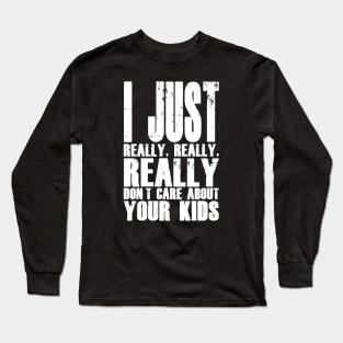 I Don't Care About Your Kids Long Sleeve T-Shirt